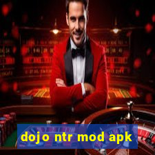 dojo ntr mod apk